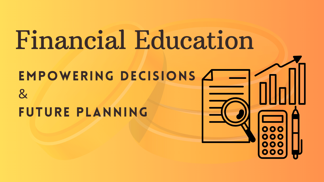 Financial Education: Empowering Decisions & Future Planning