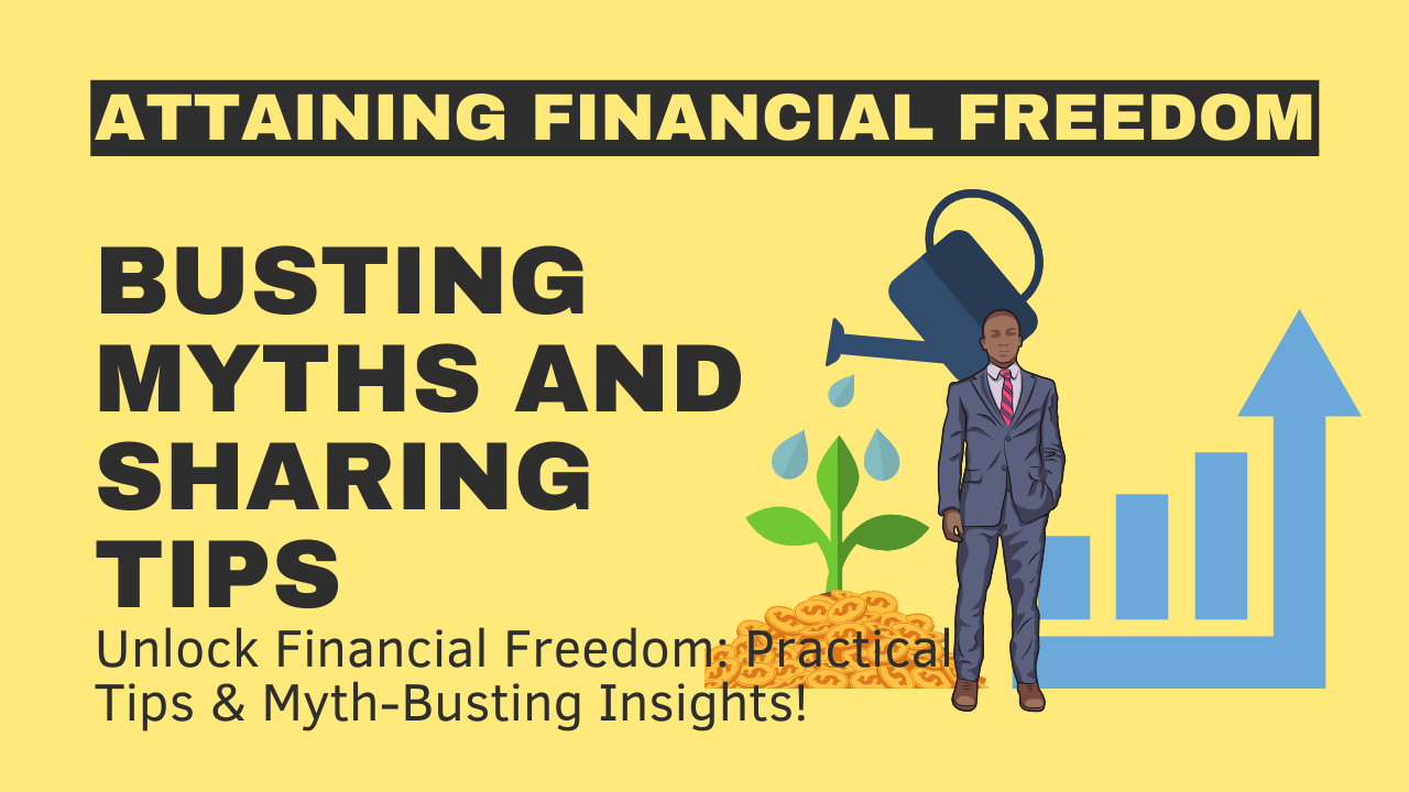 Attaining Financial Freedom: Busting Myths and Sharing Tips