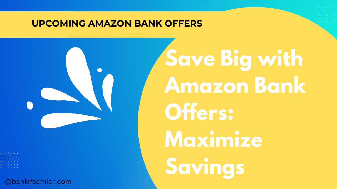 Save Big with Upcoming Amazon Bank Offers: Maximize Savings